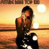 Future Bass Top 100 [Compiled by ZeByte] торрент