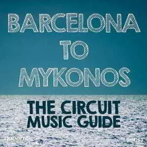 Barcelona to Mykonos - The Circuit Music Guide Barcelona to Mykonos - The Circuit Music Guide торрент